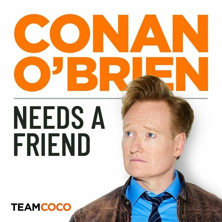 Conan O'Brien Needs a Friend podcast on Earwolf